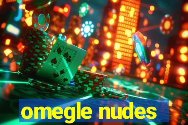 omegle nudes